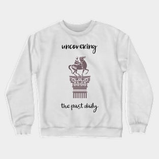 uncovering the past daily Crewneck Sweatshirt